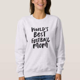 World's best football mom stylish team custom sweatshirt