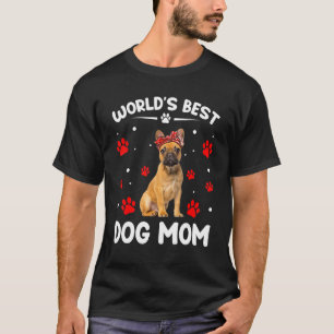 World's Best French Bulldog Dog Mom   Mother's Day T-Shirt