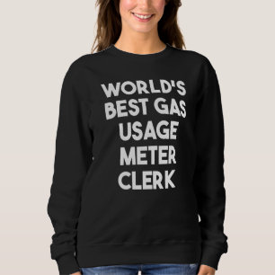 World's Best Gas Usage Metre Clerk Sweatshirt