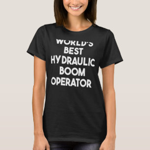World's Best Hydraulic Boom Operator T-Shirt