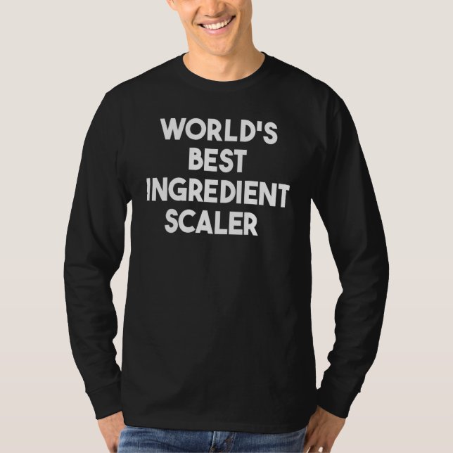 World's Best Ingredient Scaler T-Shirt (Front)