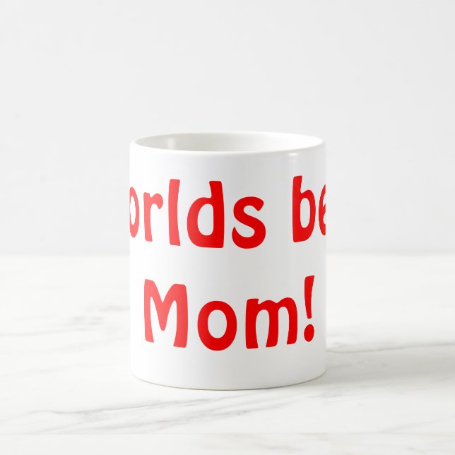 Worlds best Mom! Coffee Mug (Center)