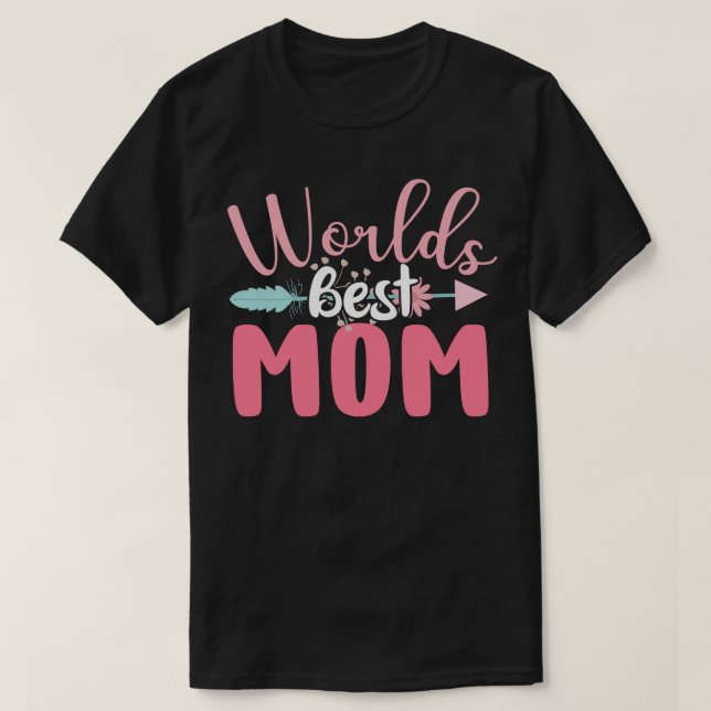 Worlds Best Mom Mothers Day Gift T-Shirt (Design Front)