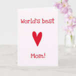 World's Best Mom! | Red Heart Mother's Birthday  Card<br><div class="desc">NewParkLane - Cute Greeting Card, with a big red heart, and 'World's best Mom!' quote in fun script typography. The inside of the card has a "Happy birthday!" wish. A sweet card for your mother on her birthday! All text styles, colours, sizes can be modified to fit your needs, so...</div>