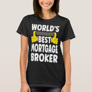 World's Best Mortgage Broker   Job Title Mortgage  T-Shirt
