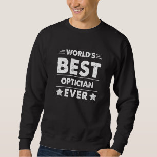 World's Best Optician Ever 1 Sweatshirt