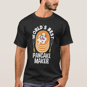 World's Best Pancake Maker Pancake Pancakes T-Shirt