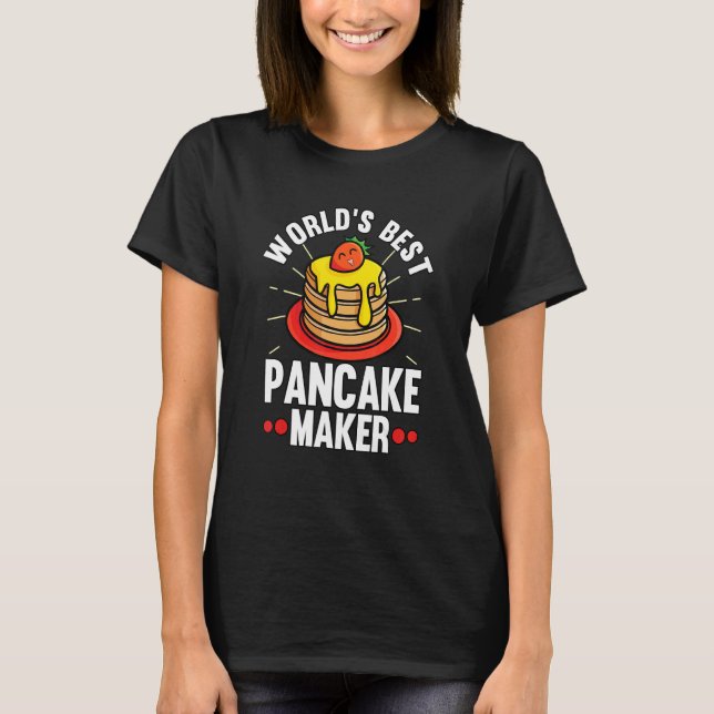 Worlds Best Pancake Maker T-Shirt (Front)