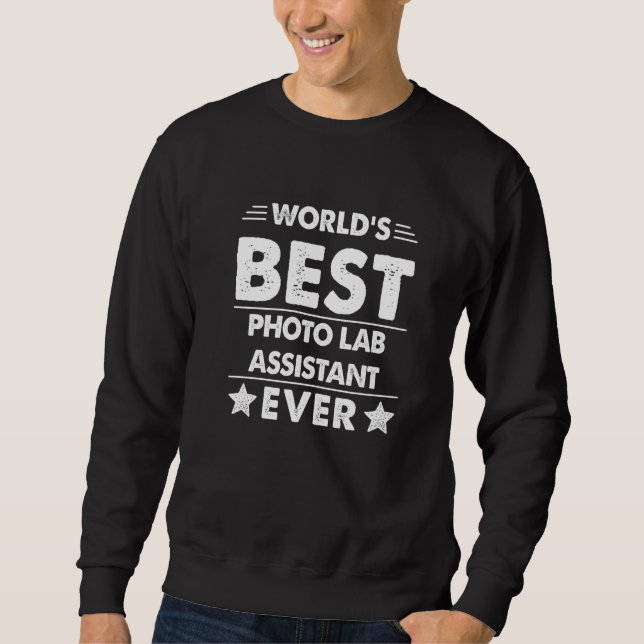 World's Best Photo Lab Assistant Ever Sweatshirt (Front)