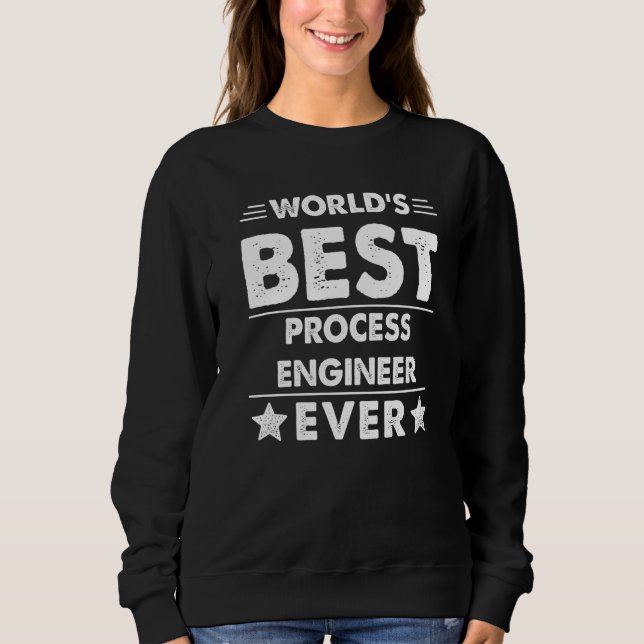 World's Best Process Engineer Ever  1 Sweatshirt (Front)