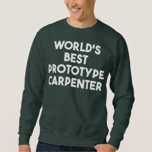 World's Best Prototype Carpenter Sweatshirt