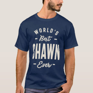 World's Best Shawn Ever - Shawn Name T-Shirt