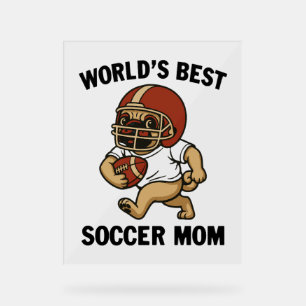 WORLD'S BEST SOCCER MOM - PUG PLAYER ACRYLIC SIGN