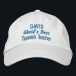 World's Best SPANISH TEACHER Custom Name BLUE Embroidered Hat<br><div class="desc">World's Best SPANISH TEACHER Custom Name BLUE Know the best SPANISH TEACHER ever? Then how about this embroidered hat? You can change the thread colour, the hat colour, or the hat style for a different look.</div>