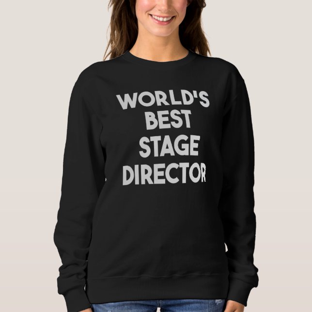 World's Best Stage Director   Sweatshirt (Front)