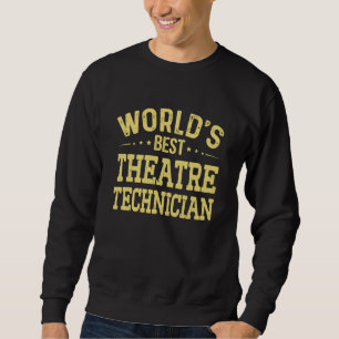World's Best Theatre Technician Job Title Theatre Sweatshirt