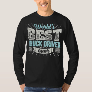 Worlds Best Truck Driver Ever Funny Gift Teamster  T-Shirt