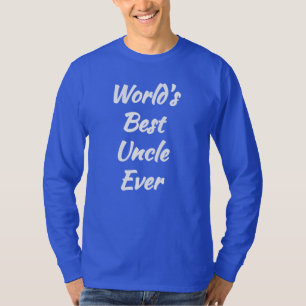 World's Best Uncle Ever - Worlds Best T-Shirt