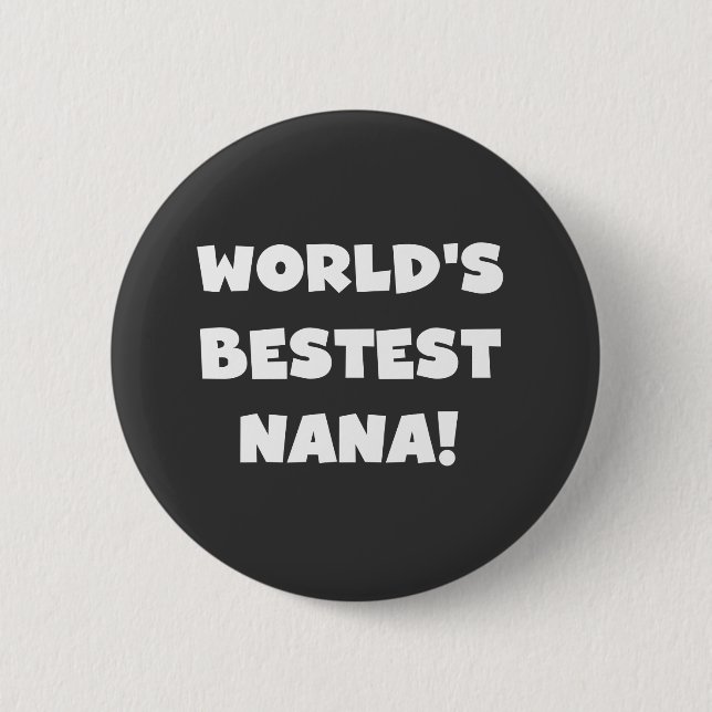 World's Bestest Nana Black and White Tshirts 2 Inch Round Button (Front)