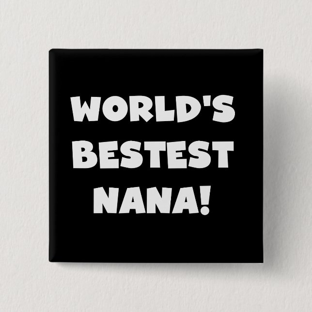World's Bestest Nana Black and White Tshirts 2 Inch Square Button (Front)