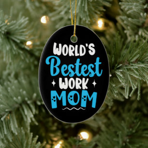 Worlds Bestest Work Mom Gifts For Best Mother Ceramic Ornament