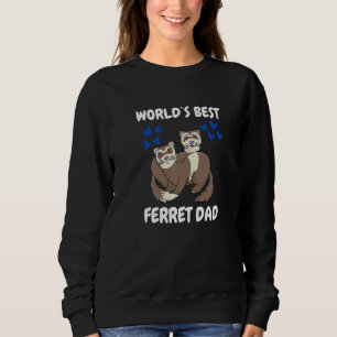 World's Bets Ferret Dad Pet Ferret Sweatshirt
