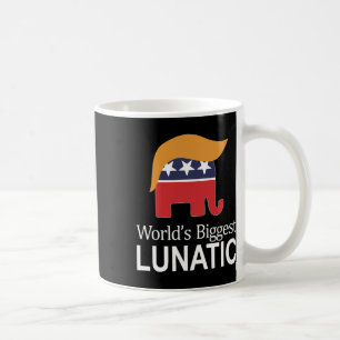 World's Biggest Lunatic - Anti Trump -  Coffee Mug