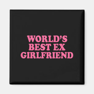 World's Ex Girlfriend Funny Ex Gf Women Girls Brea Magnet