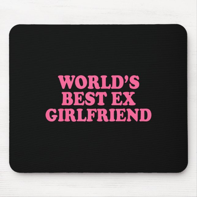World's Ex Girlfriend Funny Ex Gf Women Girls Brea Mouse Pad (Front)