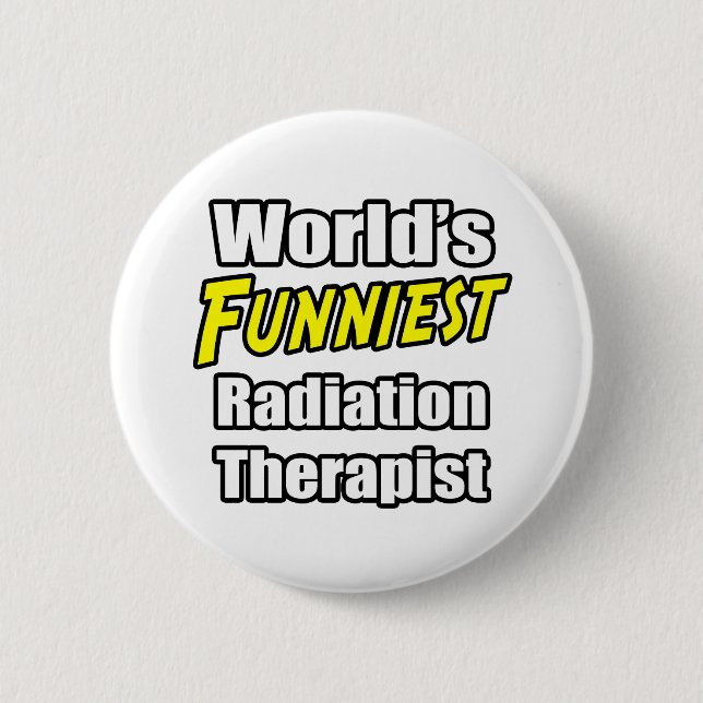 World's Funniest Radiation Therapist 2 Inch Round Button (Front)