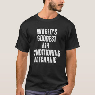 World's Goodest Air Conditioning Mechanic Funny AC T-Shirt