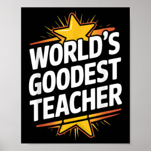 Worlds Goodest Teacher, Funny Appreciation Teacher Poster