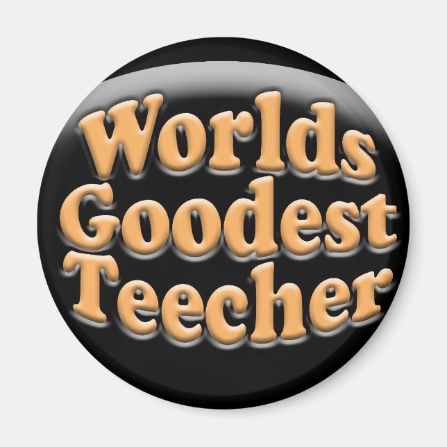 Worlds Goodest Teecher Funny Teacher Gift Magnet (Front)
