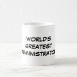 "World's Greatest Administrator" Mug<br><div class="desc">"World's Greatest Administrator" Mug makes a great gift!</div>