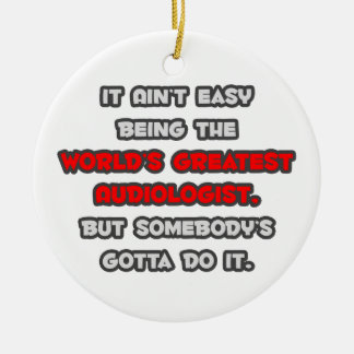 World's Greatest Audiologist Joke Ceramic Ornament