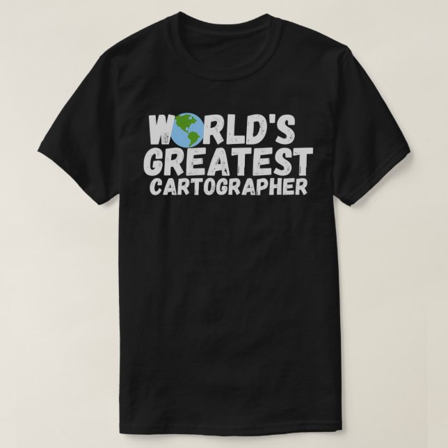 World'S Greatest Cartographer Gift  T-Shirt (Design Front)