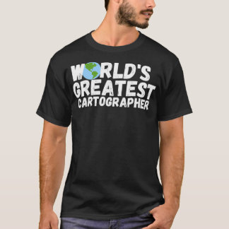 World'S Greatest Cartographer Gift  T-Shirt
