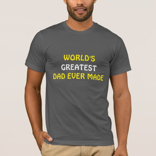 World's Greatest Dad Ever Made T-shirt  (Front)