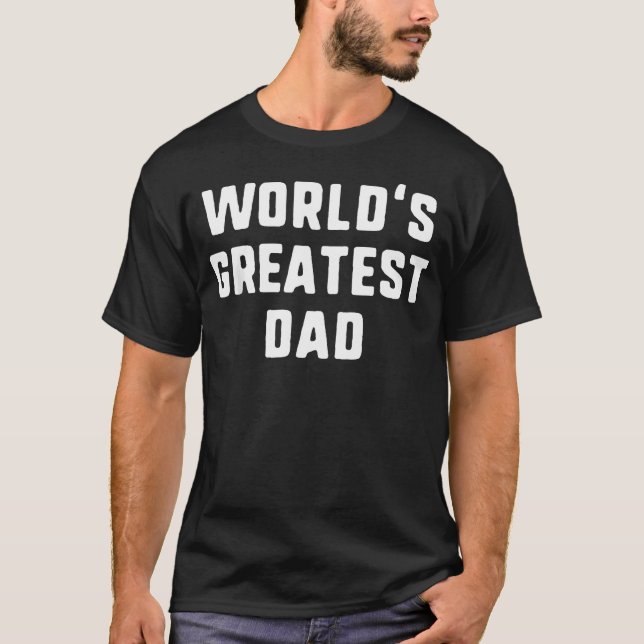 World's Greatest Dad Funny T-Shirt (Front)