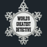 Worlds Greatest Detective Snowflake Pewter Christmas Ornament<br><div class="desc">This ornament featuring the quote "World's Greatest Detective" is perfect for any great detective.</div>