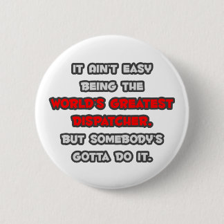 World's Greatest Dispatcher Joke 2 Inch Round Button