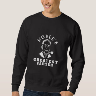 Worlds Greatest Farter Fathers Day For Dad Sweatshirt