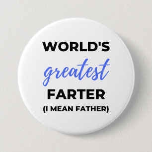 World's Greatest Farter I Mean Father bl 3 Inch Round Button