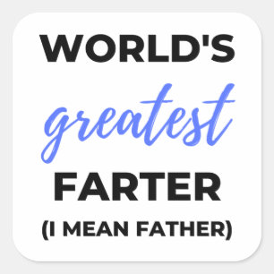 World's Greatest Farter I Mean Father bl Square Sticker