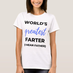 World's Greatest Farter I Mean Father bl T-Shirt
