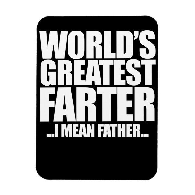 World's Greatest farter I mean father for fathers Magnet (Vertical)