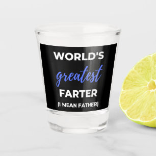 World's Greatest Farter I Mean Father Shot Glass