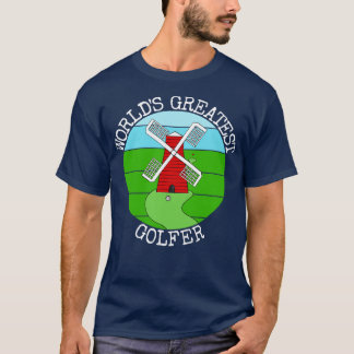 Worlds Greatest Golfer Crazy Golf Sarcasm Funny T-Shirt