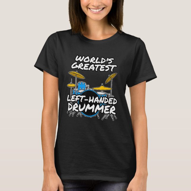 World's Greatest Left Handed Drummer  Drum Teacher T-Shirt (Front)