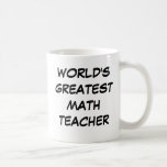 "World's Greatest Math Teacher" Mug<br><div class="desc">"World's Greatest Math Teacher" Mug makes the perfect gift!</div>